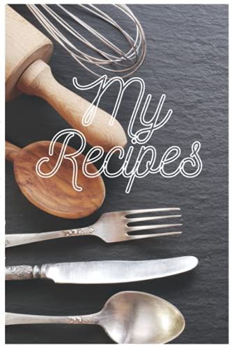 My Recipes : Your Daily Cooking Notebook: Your Daily Cooking Notebook, Food Cookbook Design, Blank Recipe Journal To Write In For Women , Wife, Mom 6" ... Salad, Mains, Desserts, And Drinks Recipes