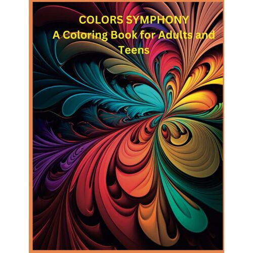 Colors Symphony: A Coloring Book For Adults & Teens