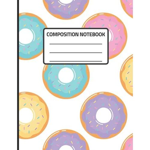 Composition Notebook: Sweet Donuts Composition Wide Ruled Journal. 8.5 X 11, 100 Pages, Great For Kids, Teens, Students And Adults. Perfect For Donuts Lovers.