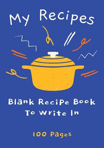 My Recipes Blank Recipe Book To Write In: Empty Family - Personal Cookbook Notebook Journal Gift | 100 Pages