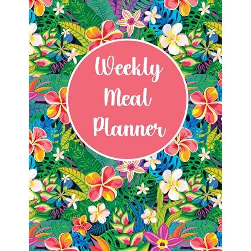 Weekly Meal Planner: Floral Diary / Log / Journal / Weekly Meal Planner Shopping List Food Planner 120 Pages 8.5x11 Inches