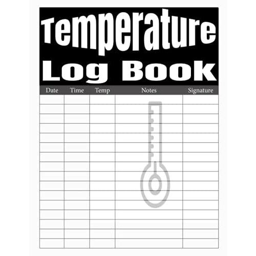 Temperature Log Book: Food Temperature Log Book, Daily Temperature Log Sheets For Refrigerator, Temperature Notebook