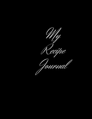 My Recipes Journal:Recipes Notebook: For All Chefs And Mothers This Gift Makes You Happy Its The Ultimate Recipes Journal There Is Many Things In It ... You In Your Recoding 8.5x11inch White Papers