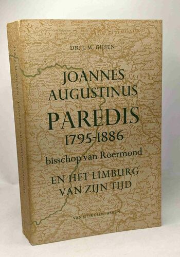 Joannes Augustinus Paredis (1795-1886) Bisschop Van Roermond En Het Limburg Van Zijn Tijd