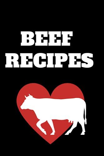 Beef Recipes Love:A Unique Notebook For Beef Lovers.Beef.Bbq.Smoke Beef.Grill.Easy Meals Cooked.Poultry.Healthy Meals.Perfect Gift For Beef ... Gift,120 Pages,6x9,Soft Cover,Matte Fini