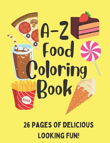 A-Z Food Coloring Book: 26 Pages Of Coloring Fun For Food Loving Kids To Help Them Learn Their Letters
