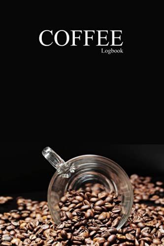 Coffee Log Book: Coffee Tasting Journal | Pour Over Coffee Log | Coffee Roasting Record Book To Log, Track, Rate Different Roasts And Varieties | 120 ... Lovers, Baristas, Home Brew And Coffee Nerds.