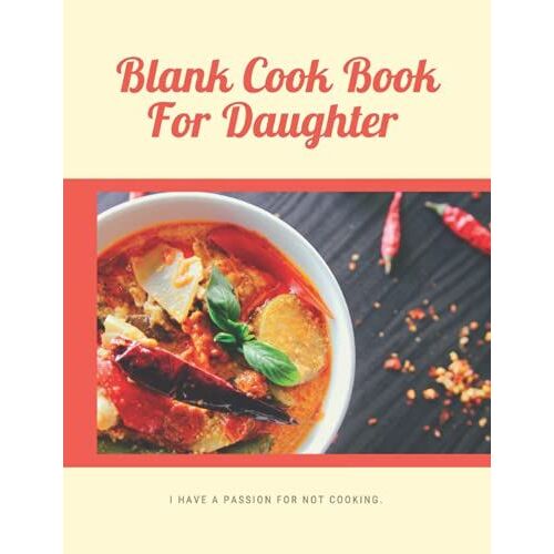 Blank Cookbook For Daughter: Record Your Personal Recipes To Big Size (8.5" X 11") Family Recipes Journal | Blank Cook Book Recipes & Notes | Blank Cookbook For Daughter