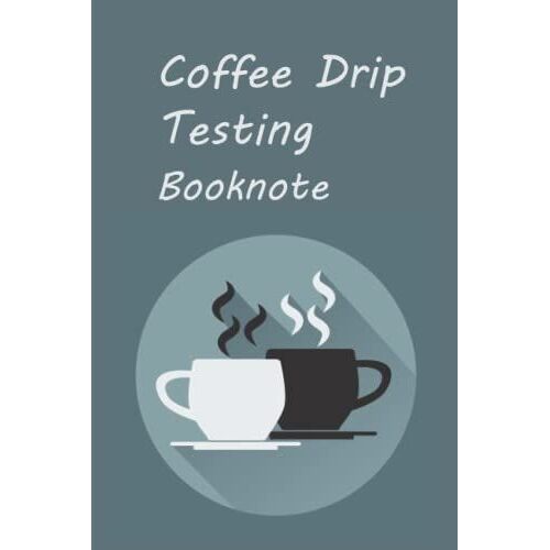 Coffee Drip Tasting Booknote: Drinks To Make At Home Like A Pro.Your Coffee Recipe Book For New Ideas Every Day. 6x9 Inch Size ,100 Page