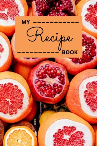 My Recipe Book: Recipe Notebook With Special Pages - Create Your Own Personalized And Custom Cookbook