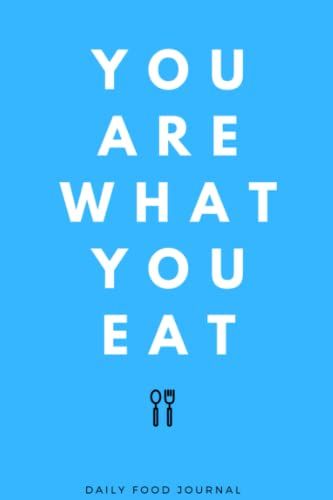 You Are What You Eat Weekly Meal Planner: Daily Meal Planner, What I Ate Today Becomes Me