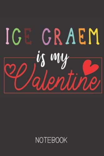 Ice Cream Is My Valentine: Blank Lined Notebook-6x9inch, 100 Pages-Notebook Gift For Ice Cream Lovers In Valentine's Day-Valentine's Day Notebook Gift -Ice Cream Lovers Gift