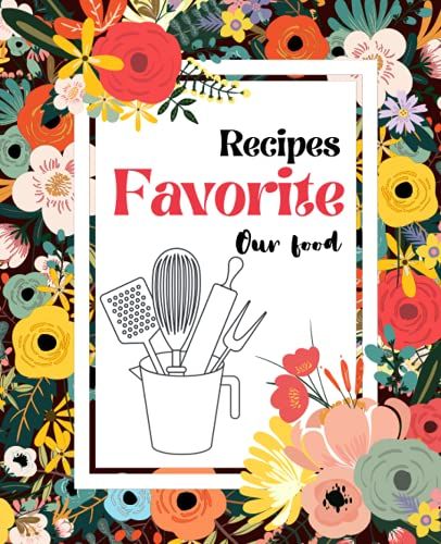 Recipes Favorite Our Food.: Notebook / Journal For Record Recipes Any Your Family Favorite.Reminder For Accuracy And Constant Deliciousness. To Pass ... Book Size 7.5 X 9.25 Inches 130 Pages.