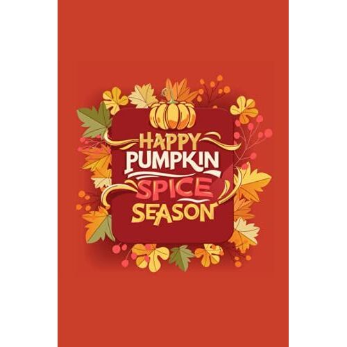 Happy Pumpkin Spice Season: Composition Notebook For Children Or Adults - Perfect Back To School Gift For Students, Teachers, And Parents