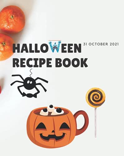 Halloween Recipes 31 October 2021: Empty Blank Recipe Cookbook For Halloween Parties Gift Holiday Cooking 100 Page Recipe Book (Empty Cookbook Gifts)