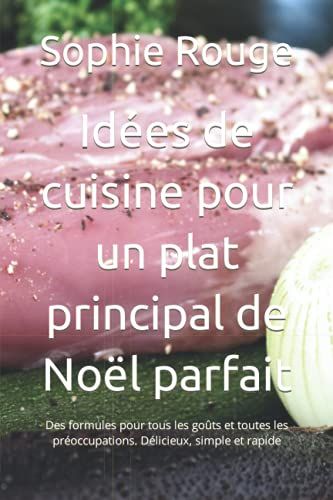 Idées De Cuisine Pour Un Plat Principal De Noël Parfait: Des Formules Pour Tous Les Goûts Et Toutes Les Préoccupations. Délicieux, Simple Et Rapide