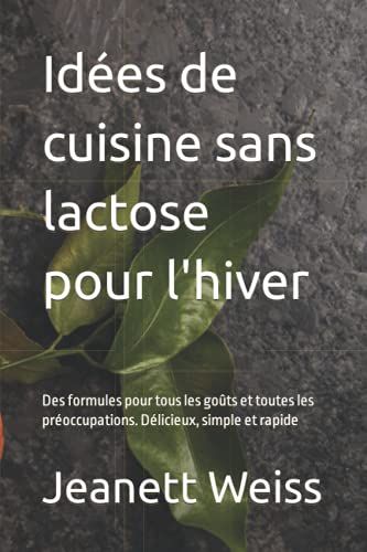 Idées De Cuisine Sans Lactose Pour L'hiver: Des Formules Pour Tous Les Goûts Et Toutes Les Préoccupations. Délicieux, Simple Et Rapide