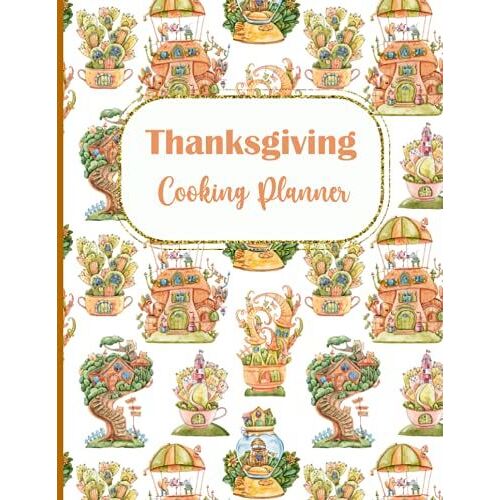 Thanksgiving Cooking Planner: Make A Perfect Thanksgiving Dinner And Party By Preparing All The Needs In This Simple Planner - Orange Houses Cover