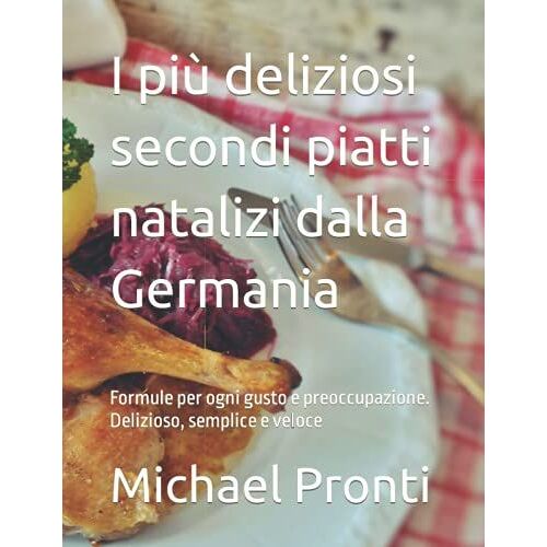 I Più Deliziosi Secondi Piatti Natalizi Dalla Germania: Formule Per Ogni Gusto E Preoccupazione. Delizioso, Semplice E Veloce