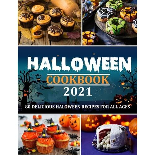 Haloween Cookbook 2021 (With Pictures): 80 Delicious Haloween Recipes For All Ages