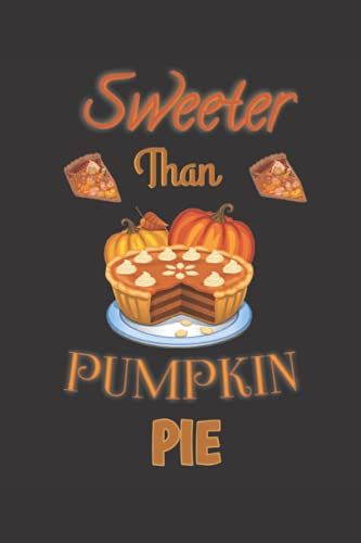 Sweeter Than Pumpkin Pie Notebook . Be Grateful Thankful Blessed This Fall: Thanksgiving Gift For Pumpkin Pie Lover And Turkey Lover . So Amazing ... 6×9 Notebook With 110 Pages . College Ruled