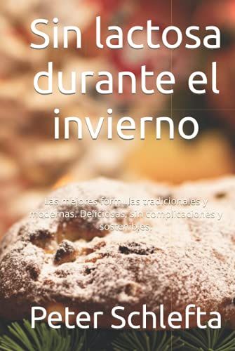 Sin Lactosa Durante El Invierno: Las Mejores Fórmulas Tradicionales Y Modernas. Deliciosas, Sin Complicaciones Y Sostenibles.