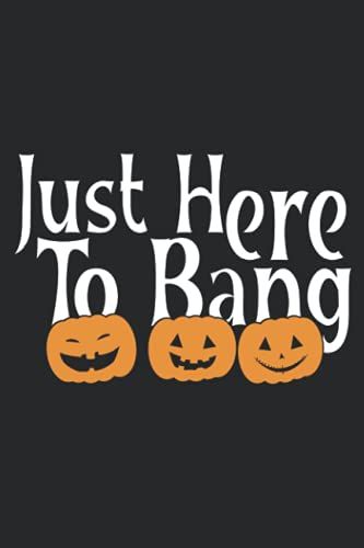 Just Here To Bang Pumpkins: Cute Pumpkin Notebook,Funny Halloween Notebook Joural,6*9 Inches,120 Pages