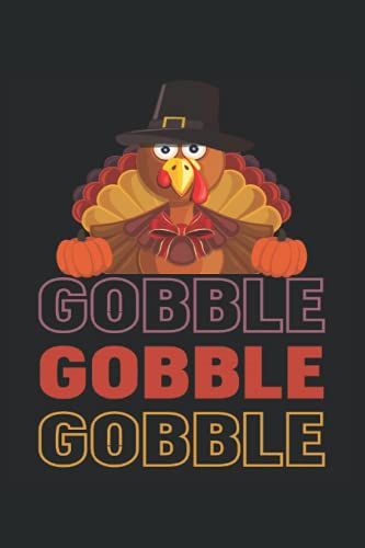 Gobble Gobble Gobble: Funny Thanksgiving Themed Journal Style Notebook