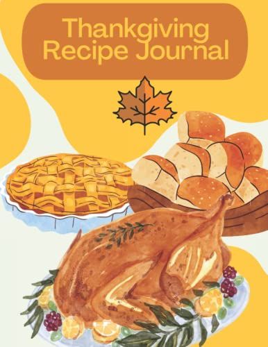 Thanksgiving Recipe Journal: Cookbook To Write In Your Favorite Thanksgiving Special Delicious Recipes Of Your Own Or Your Favorite Chef | 8.5 X 11 In ... Book, Logbook, Notebook For You & Your Family