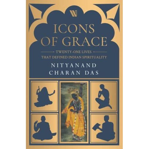 Icons Of Grace: Twenty-One Lives That Defined Indian Spirituality