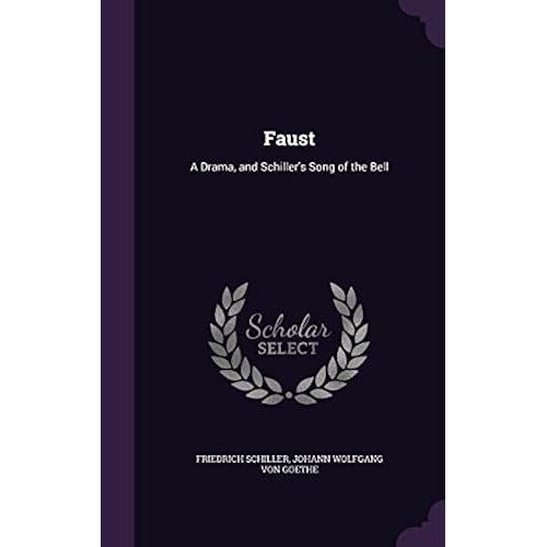 Faust: A Drama, And Schiller's Song Of The Bell