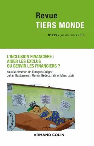 Revue Tiers Monde N° 225, Janvier-Mars 2016 - L'inclusion Financière : Aider Les Exclus Ou Servir Les Financiers ?