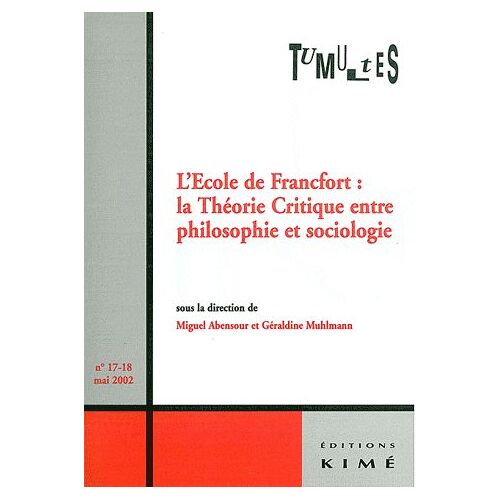Tumultes N° 17-18, Mai 2002 - L'ecole De Francfort : La Théorie Critique Entre Philosophie Et Sociologie