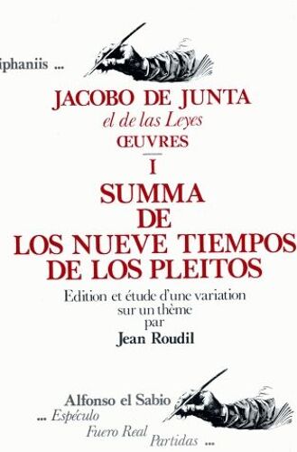 Cahiers De Linguistique Hispanique Médiévale Annexe N° 4 - Jacobo De Junta El De Las Leyes - Oeuvres 1, Summa De Los Nueve Tiempos De Los Pleitos - Edition Et Étude D'une Variation Sur Un...