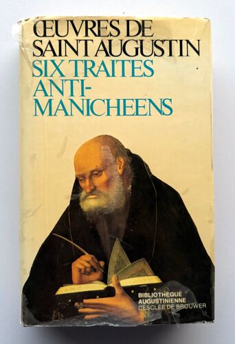 Six Traités Anti-Manichéens Deuxième Série : Dieu Et Son Oeuvre : Oeuvres De Saint Augustin 17