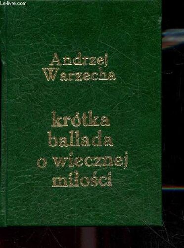 Krotka Ballada O Wiecznej Mitosci - Wiersze Wybrane