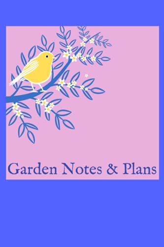 Garden Notes & Plans: Daily Planning For Your Garden Garden Notes And Plans
