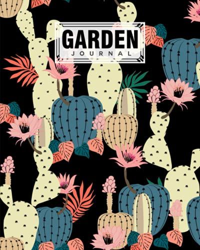 Garden Journal: Garden Journal Cactus Cover Log Book, Organize Your Gardening, Can Keep Track Record Notes And Log Plants | 120 Pages, Size 8" X 10" By Liselotte Scholz