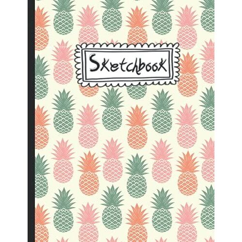 Sketchbook: For Kids Premium Pineapple Cover | Size 8.5 X 11 |Blank White Pages For Painting,For Girls Kids Teens Student For Back To School And Home Drawing, Writing, Sketching And Doodling