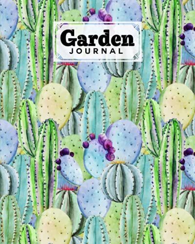 Garden Journal: Garden Journal Cactus Cover, Gardening Planner, Garden Diary And Record Book | 120 Pages, Size 8" X 10" Cactus Cover Design By Ulrike Barth