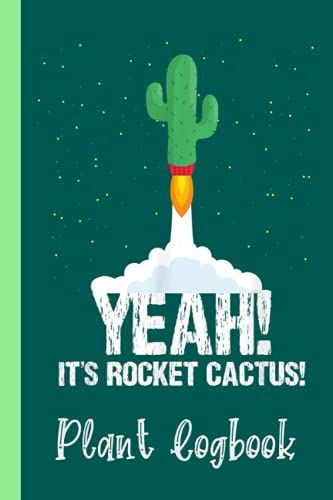 Yeah, It's Rocket Cactus! Funny Science Plant Logbook: Houseplant Care Logbook To Keep Track Of All Your Plants Watering Needs, Note What You Learn ... Garden Accessories | Special Green Notebook