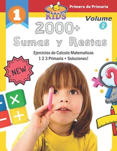 2000+ Sumas Y Restas Ejercicios De Calculo Matematicas 1 2 3 Primaria + Soluciones! (Volume 2): Practica Problemes Matematicas Material Montessori. Mi ... Niños De Primero De Primaria (5 A 8 Años)