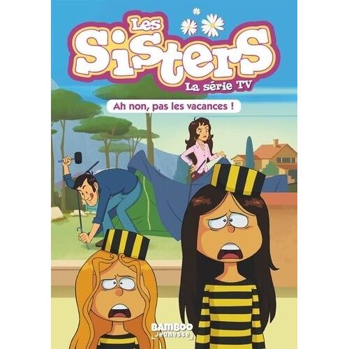 Les Sisters - La Série Tv - Tome 2 - Ah Non, Pas Les Vacances !