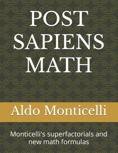 Post Sapiens Math: Monticelli's Superfactorials And New Math Formulas