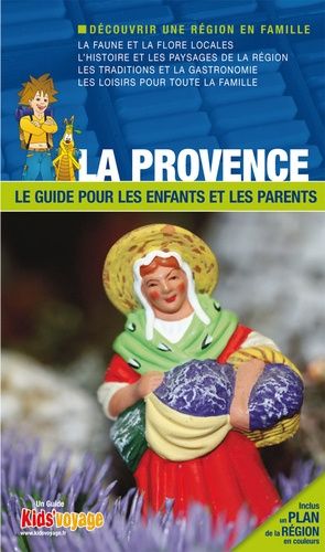 La Provence - Le Guide Pour Les Enfants Et Les Parents
