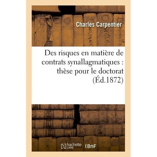 Des Risques En Matière De Contrats Synallagmatiques : Thèse Pour Le Doctorat