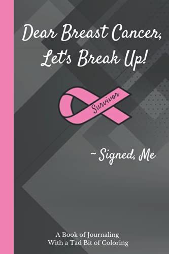 Dear Breast Cancer, Let's Break Up!: Dear Breast Cancer, Let's Break Up!: A Book That Can Be Used As A Journal Or Notebook - Includes Funny Phrases And Artwork In The Borders For Coloring