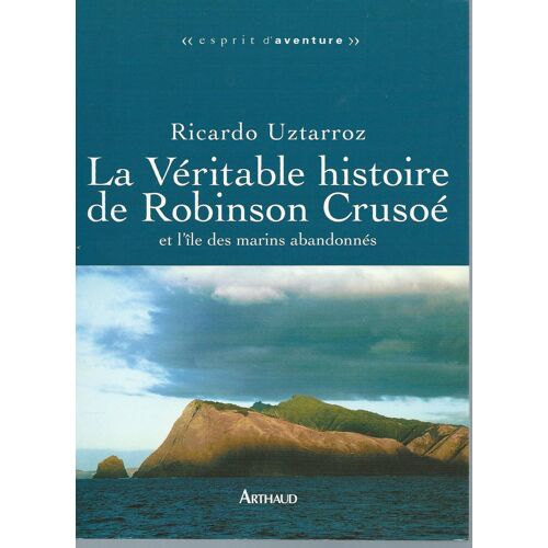 La Véritable Histoire De Robinson Crusoé Et L'île Des Marins Abandonnés