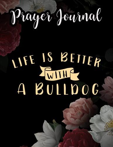 Life Is Better With A Bulldog Lover Gift Pitbull Bulldog Mom Art Prayer Journal: For Women, Catholic Gifts,8.5x11 In, Jesus Calling Calander, Guided Journal, Jesus Gifts