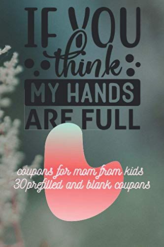 Coupons For Mom From Kids: 30 Prefilled Coupons30 Prefilled And Blank Coupons, Prompted Fill In Blank Coupon I Love You Book For Mothers | Gift Book ... ... ) Perfect For Mom's Birthday, Motherday